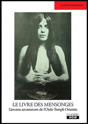 Le livre des mensonges : l'arcana arcanorum de l'ordo templi orientis - Aleister Crowley