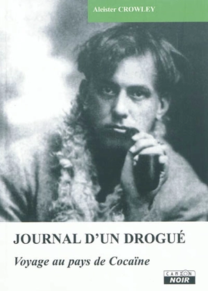 Journal d'un drogué : voyage au pays de Cocaïne - Aleister Crowley