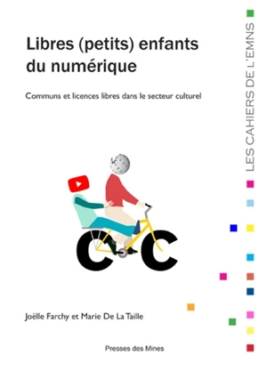 Libres (petits) enfants du numérique : communs et licences libres dans le secteur culturel - Joëlle Farchy