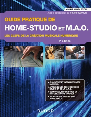 Guide pratique de home studio et MAO : les clefs de la création musicale numérique - Chris Middleton