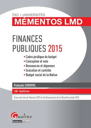 Finances publiques 2015 : cadre juridique du budget, conception et vote, ressources et dépenses, exécution et contrôle, budget social de la nation - François Chouvel