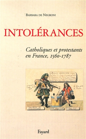 Intolérances : catholiques et protestants en France : 1560-1787 - Barbara de Negroni