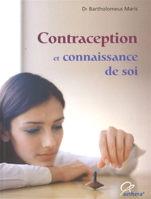 Contraception et connaissance de soi : avantages et inconvénients des diverses méthodes contraceptives - Bartholomeus Maris