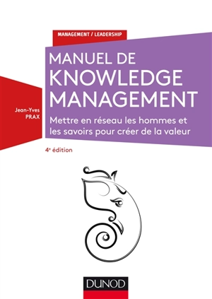 Le manuel du knowledge management : mettre en réseau les hommes et les savoirs pour créer de la valeur - Jean-Yves Prax