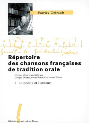 Répertoire des chansons françaises de tradition orale. Vol. 1. La poésie et l'amour - Patrice Coirault