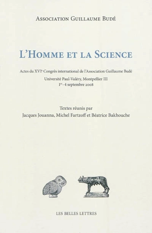 L'homme et la science : actes du XVIe Congrès international de l'Association Guillaume Budé - Association Guillaume Budé. Congrès international (16 ; 2008 ; Montpellier)