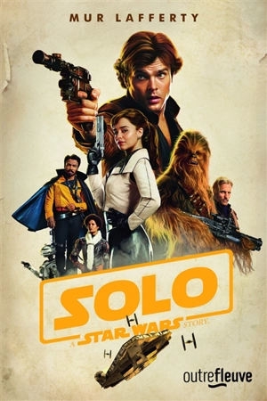 Solo : a Star Wars story - Mur Lafferty