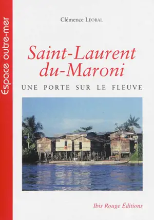 Saint-Laurent-du-Maroni : une porte sur le fleuve - Clémence Léobal