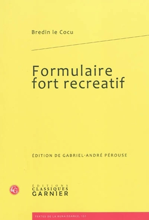 Formulaire fort recreatif de tous contractz, donations, testamens, codicilles et autres actes qui sont faicts et passez par devant notaires et temoings - Benoît Du Troncy