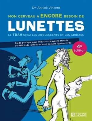 Mon cerveau a encore besoin de lunettes : le TDAH chez les adolescents et les adultes - Annick Vincent