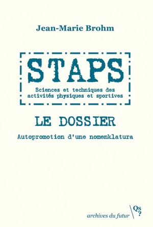 Staps, Sciences et techniques des activités physiques et sportives : le dossier : autopromotion d'une nomenklatura - Jean-Marie Brohm