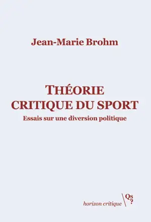 Théorie critique du sport : essais sur une diversion politique - Jean-Marie Brohm