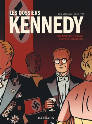 Les dossiers Kennedy. Vol. 1. L'homme qui voulait devenir président - Mick Peet