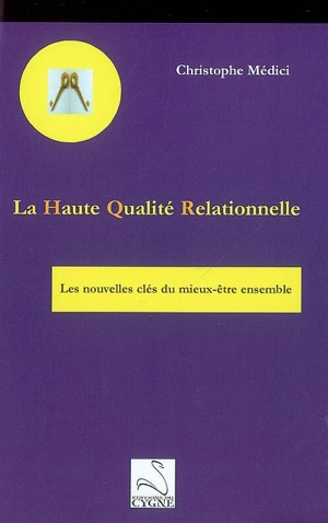 La haute qualité relationnelle : les nouvelles clés du mieux être ensemble ou HQR - Christophe Médici