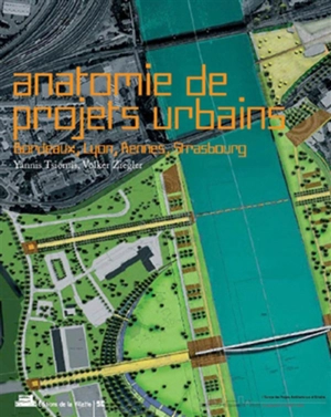 Anatomie de projets urbains : Bordeaux, Lyon, Rennes, Strasbourg - Yannis Tsiomis