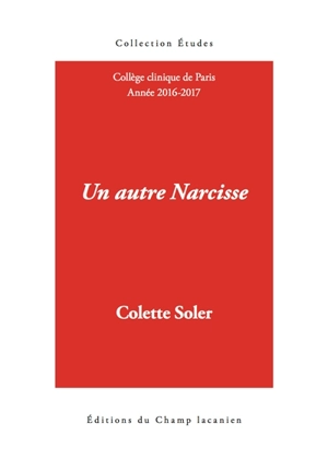 Un autre Narcisse : cours 2016-2017 - Colette Soler