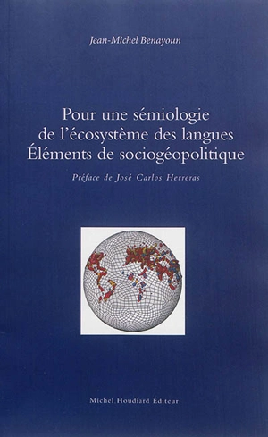 Pour une sémiologie de l'écosystème des langues : éléments de sociogéopolitique - Jean-Michel Benayoun