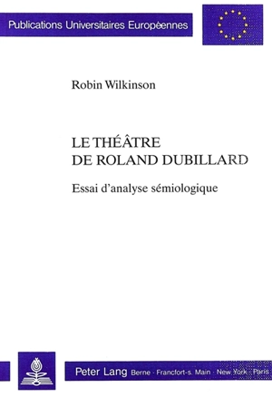 Le théâtre de Roland Dubillard : essai d'analyse sémiologique - Robin Wilkinson