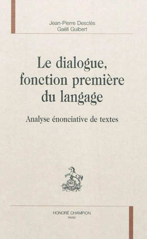 Le dialogue, fonction première du langage : analyse énonciative de textes - Jean-Pierre Desclés