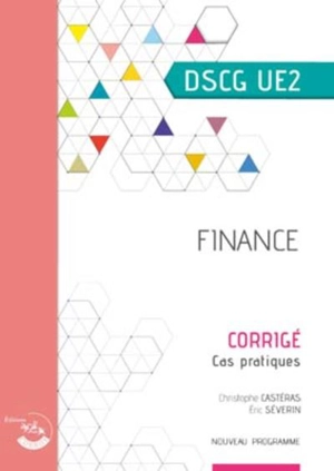 Finance, DSCG UE2 : cas pratiques, corrigé : nouveau programme - Christophe Castéras