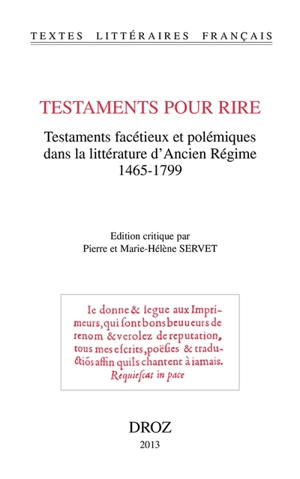 Testaments pour rire : testaments facétieux et polémiques dans la littérature d'Ancien Régime, 1465-1799