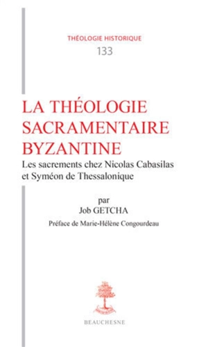 La théologie sacramentaire byzantine : les sacrements chez Nicolas Cabasilas et Syméon de Thessalonique - Job Getcha