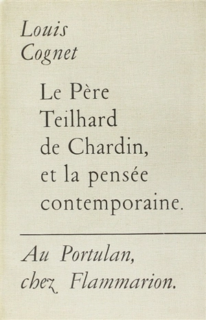 Le père Teilhard de Chardin et la pensée contemporaine - Louis Cognet