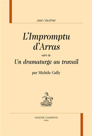 L'impromptu d'Arras. Un dramaturge au travail - Jean Vauthier