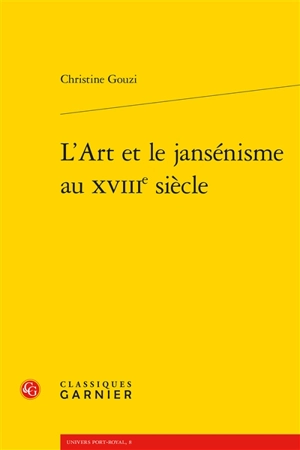 L'art et le jansénisme au XVIIIe siècle - Christine Gouzi