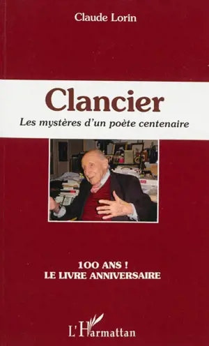 Clancier : les mystères d'un poète centenaire - Claude Lorin
