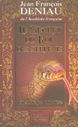 Le secret du roi des serpents : et autres contes - Jean-François Deniau