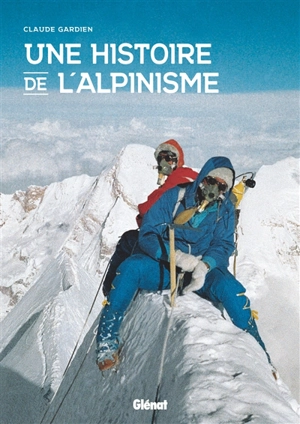 Une histoire de l'alpinisme - Claude Gardien