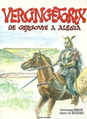 Vercingétorix, de Gergovie à Alésia - Véronique Bené