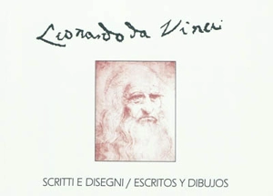 Scritti e disegni. Escritos y dibujos - Léonard de Vinci