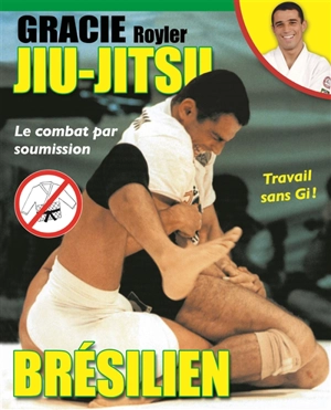 Jiu-jitsu brésilien : le combat par soumission - Royler Gracie