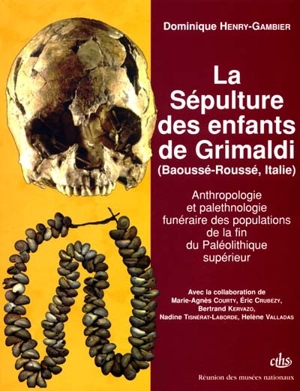 La sépulture des enfants de Grimaldi (Baoussé-Roussé, Italie) : anthropologie et palethnologie funéraire des populations de la fin du paléolithique supérieur - Dominique Henry-Gambier