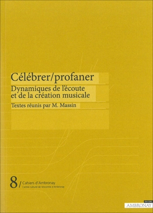 Célébrer, profaner : dynamiques de l'écoute et de la création musicale