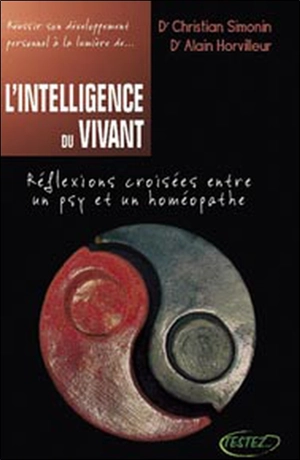 L'intelligence du vivant : réflexions croisées entre un psy et un homéopathe - Christian Simonin