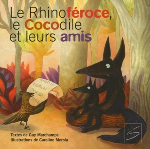 Le rhinoféroce, le cocodile et leurs amis - Guy Marchamps