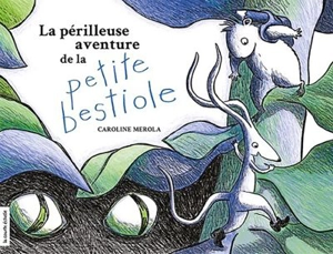La périlleuse aventure de la petite bestiole - Caroline Merola