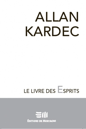 Le livre des esprits : contenant les principes de la doctrine spirite sur l'immortalité de l'âme, la nature des esprits et leurs rapports avec les hommes, les lois morales, la vie présente, la vie future et l'avenir de l'humanité : selon l'enseigneme - Allan Kardec