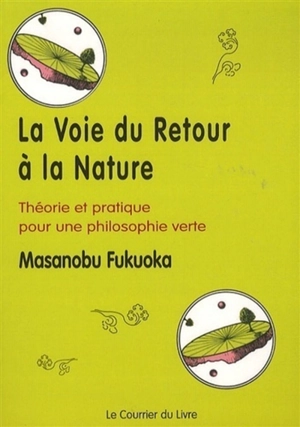 La voie du retour à la nature : théorie et pratique pour une philosophie verte - Masanobu Fukuoka