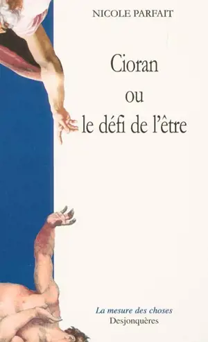 Cioran ou Le défi de l'être - Nicole Parfait