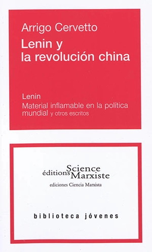 Lenin y la revolucion china. Material inflamable en la politica mundial : y otros escritos - Arrigo Cervetto