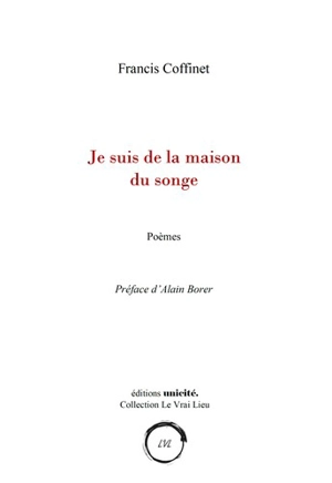 Je suis la maison du songe : poèmes - Francis Coffinet