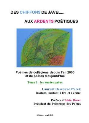 Des chiffons de Javel... aux ardents poétiques : poèmes de collégiens depuis l'an 2000 et de poètes d'aujourd'hui. Vol. 1. Les années paires