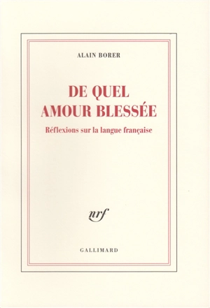 De quel amour blessée : réflexions sur la langue française - Alain Borer