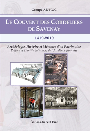 Le couvent des Cordeliers de Savenay : 1419-2019 : archéologie, histoire et mémoire d'un patrimoine - Groupe Ad'Hoc 2019 (Savenay, Loire-Atlantique)