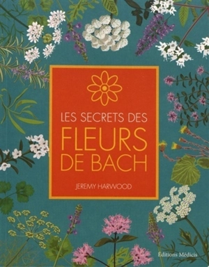 Les secrets des fleurs de Bach - Jeremy Harwood