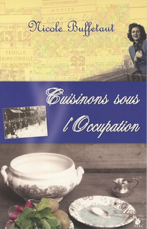 Cuisinons sous l'Occupation - Nicole Buffetaut